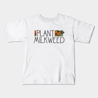 Plant Milkweed: Save the Monarch Butterfly Kids T-Shirt